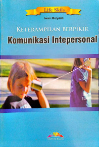 Image of Life Skills : Keterampilan Berpikir Komunikasi Interpersonal