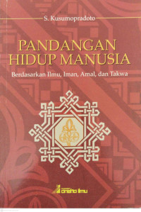 Image of Pandangan Hidup Manusia : Berdasarkan ilmu, Amal, dan Takwa