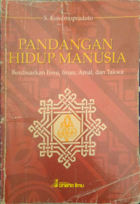 Image of Pandangan Hidup Manusia : Berdasarkan Ilmu, Iman, Amal, dan Takwa